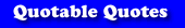 Quotable Quotes